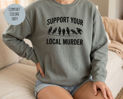Support Your Local Murder Crow Comfort Colors Sweatshirt Sweatshirt  CreativeSpecialTs