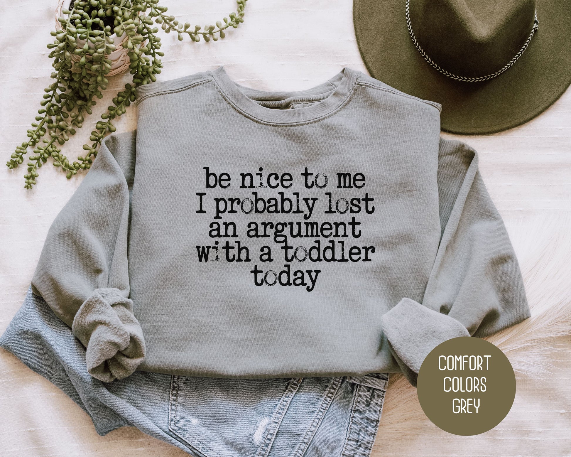 Be Nice to Me I Probably Lost an Argument With a Toddler Today Comfort Colors Sweatshirt Sweatshirt  CreativeSpecialTs