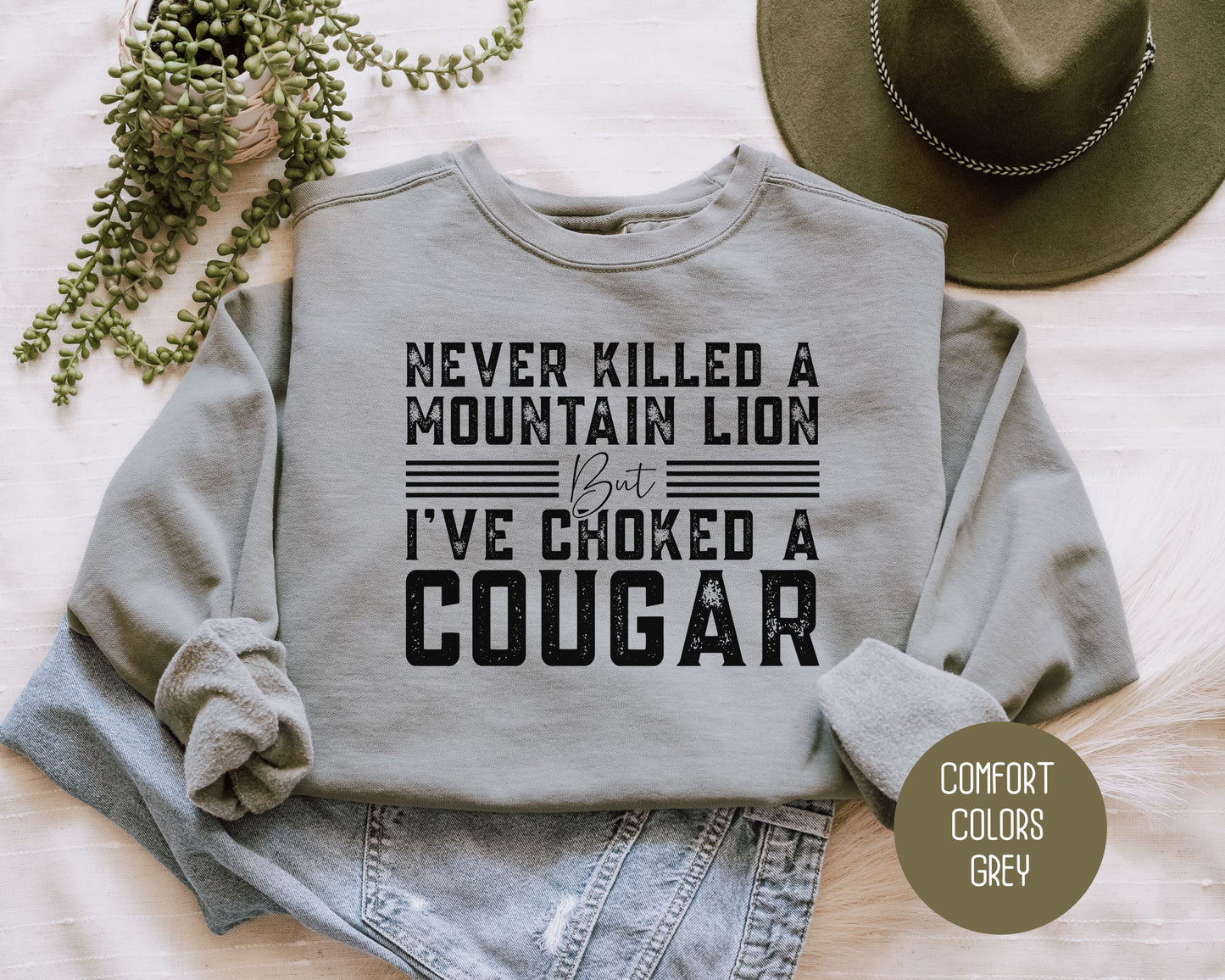 Never Killed a Mountain Lion But I've Choked a Cougar Comfort Colors Sweatshirt