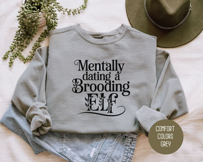 Mentally Dating a Brooding Elf Comfort Colors Sweatshirt