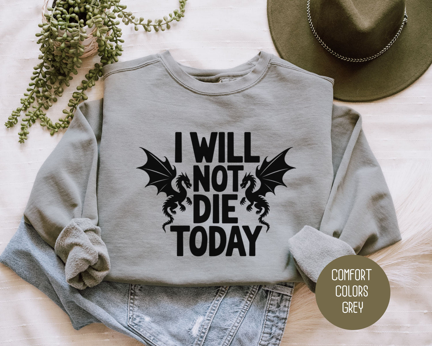 I Will Not Die Today Comfort Colors Sweatshirt