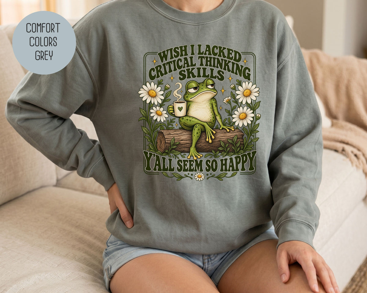 Wish I Lacked Critical Thinking Skills Y'all Seem So Happy Comfort Colors Sweatshirt Sweatshirt  CreativeSpecialTs