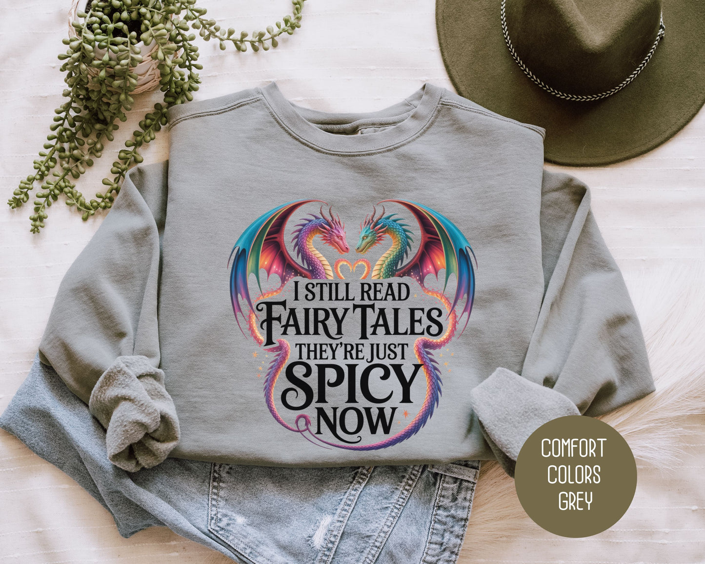 I Still Read Fairy Tales They're Just Spicy Now Comfort Colors Sweatshirt