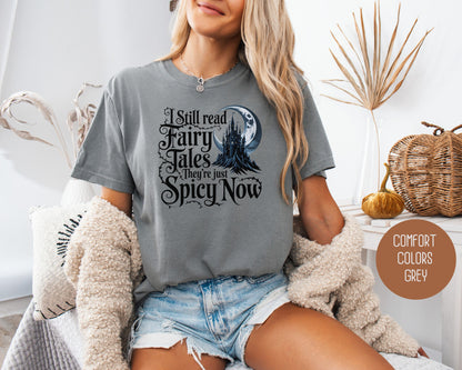 I Still Read Fairy Tales They're Just Spicy Now Comfort Colors Shirt