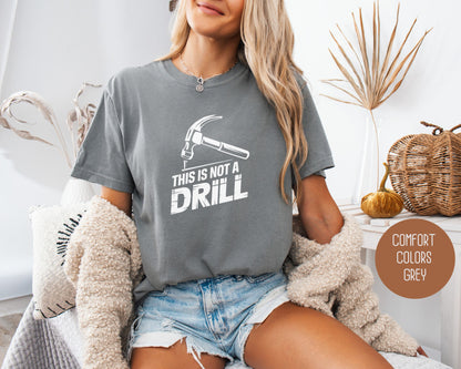 This is Not a Drill Comfort Colors Shirt