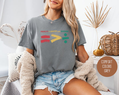 Equality is Greater Than Division Comfort Colors Shirt