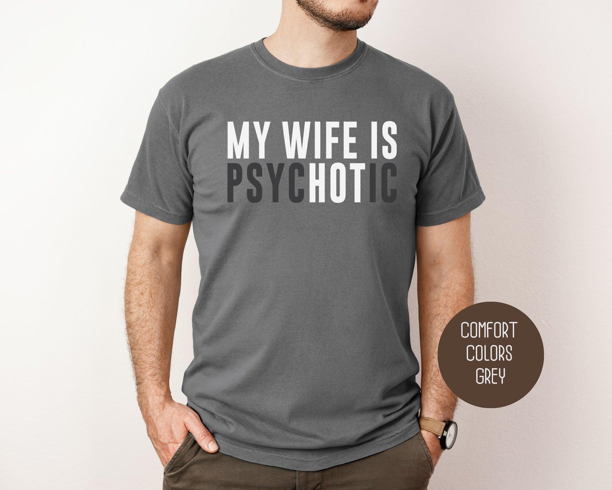 My Wife is Psychotic Comfort Colors Shirt T-Shirt  CreativeSpecialTs