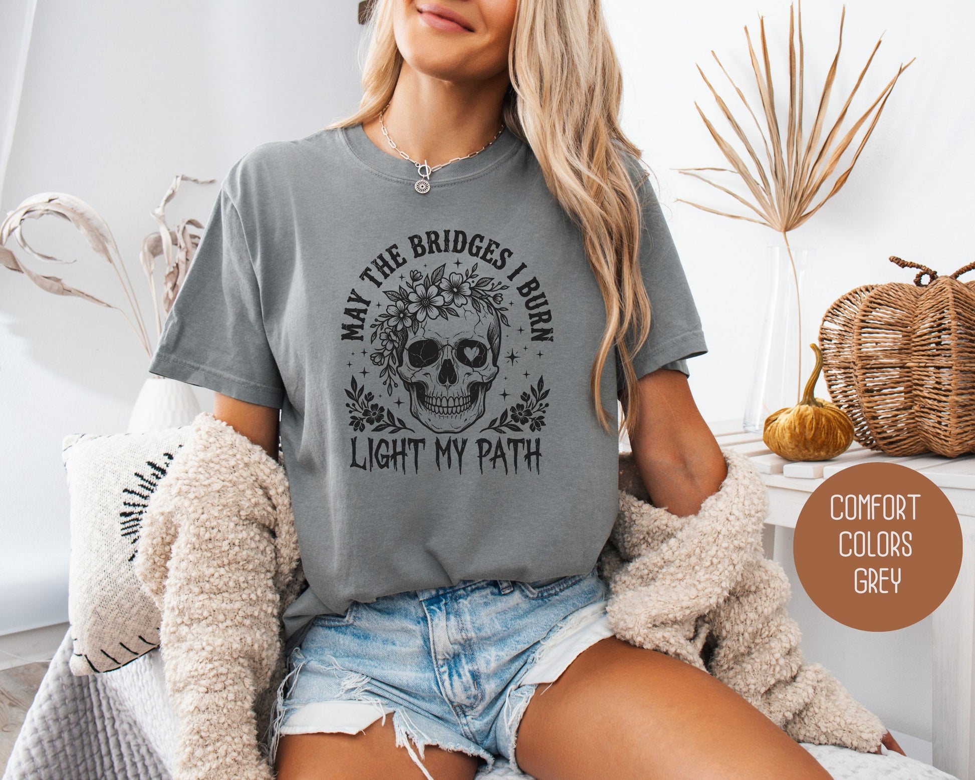 May the Bridges I Burn Light My Path Comfort Colors Shirt T-Shirt  CreativeSpecialTs