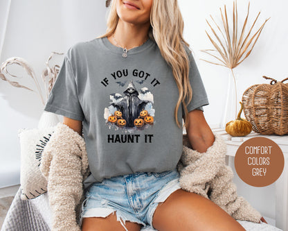 If You Got It Haunt It Comfort Colors Shirt