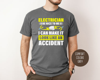 Electrician Be Nice To Me I Can Make It Look Like an Accident Comfort Colors Shirt T-Shirt  CreativeSpecialTs