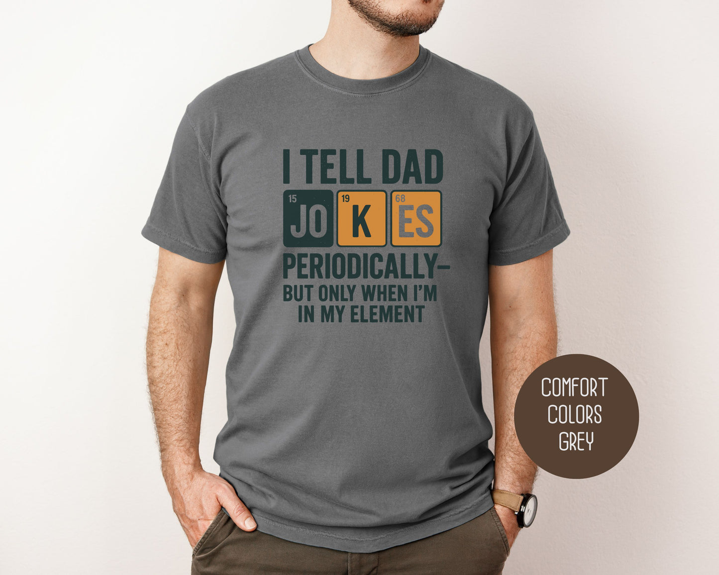 I Tell Dad Jokes Periodically But Only When I'm In My Element Comfort Colors Shirt