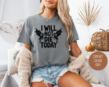 I Will Not Die Today Comfort Colors Shirt