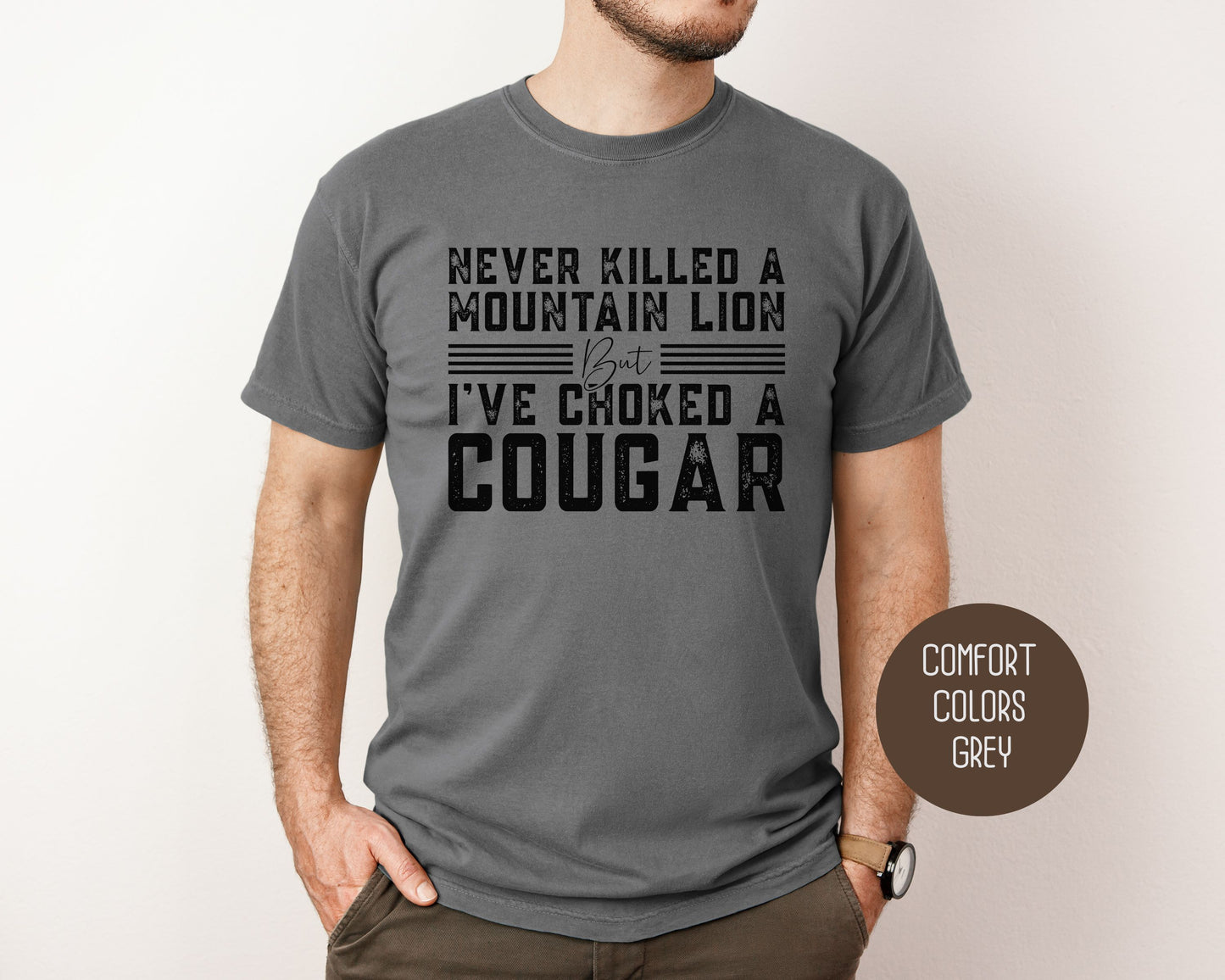 Never Killed a Mountain Lion But I've Choked a Cougar Comfort Colors Shirt