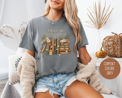 I Have No Shelf Control Comfort Colors Shirt T-Shirt CreativeSpecialTs