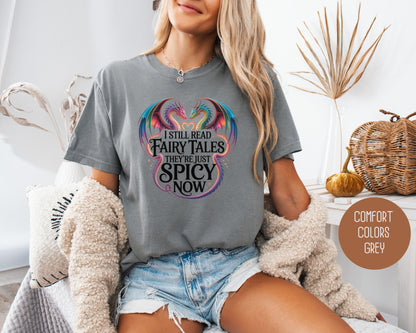 I Still Read Fairy Tales They're Just Spicy Now Comfort Colors Shirt