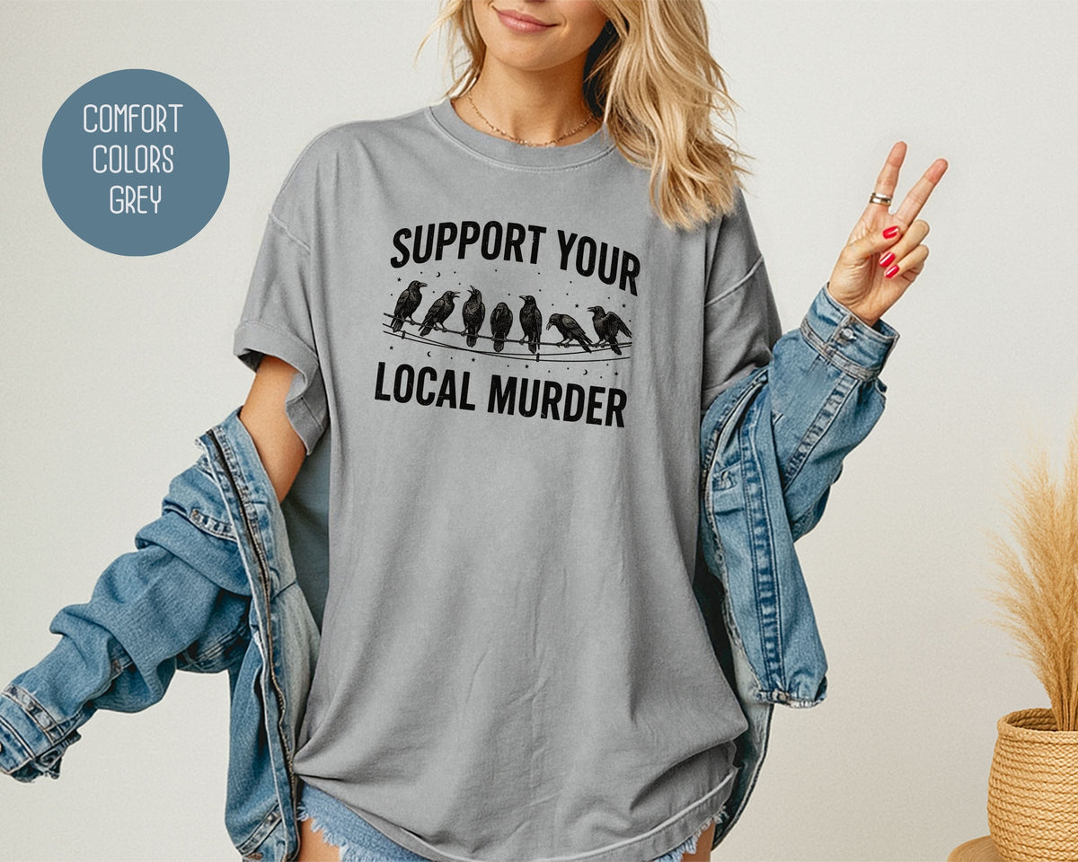 Support Your Local Murder Crow Comfort Colors Shirt T-Shirt  CreativeSpecialTs