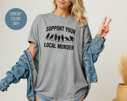 Support Your Local Murder Crow Comfort Colors Shirt T-Shirt  CreativeSpecialTs