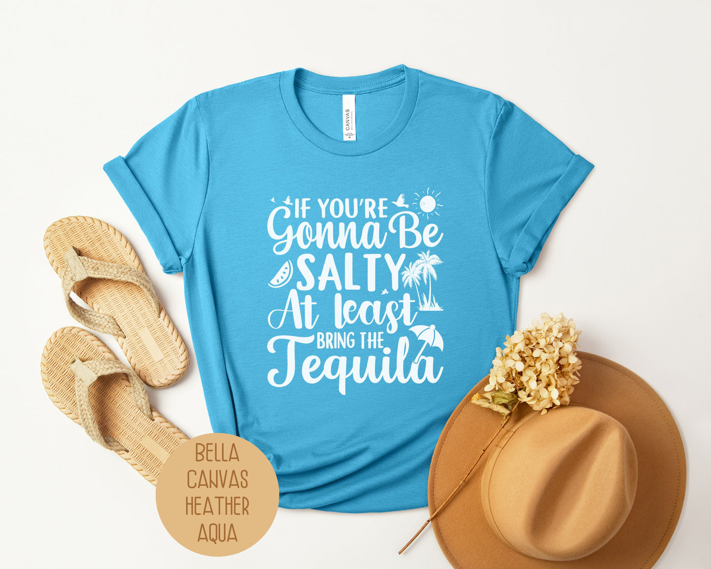 If You're Gonna Be Salty at Least Bring the Tequila Shirt