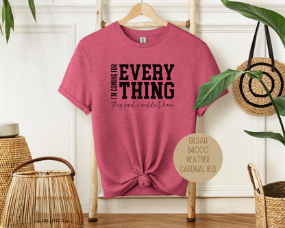 I'm Coming for Everything They Said I Couldn't Have Shirt