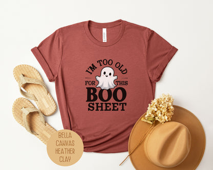 I'm Too Old for This Boo Sheet Shirt