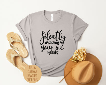 Silently Assessing Your Oil Needs Shirt