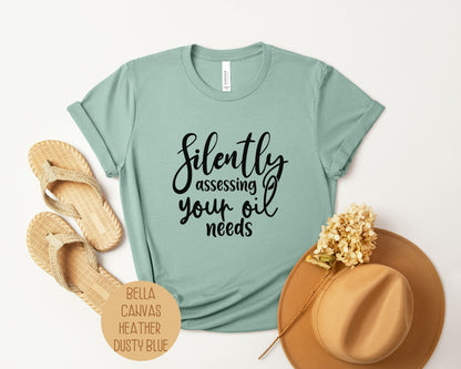 Silently Assessing Your Oil Needs Shirt