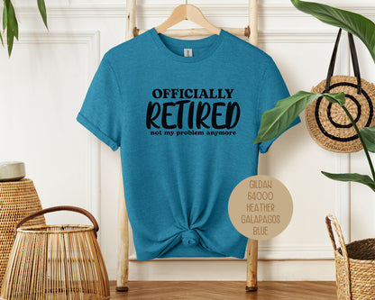 Officially Retired Not My Problem Anymore Shirt