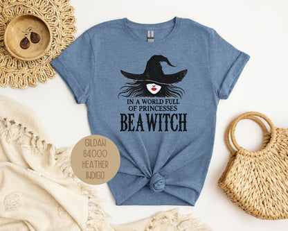 In a World Full of Princesses Be a Witch Shirt