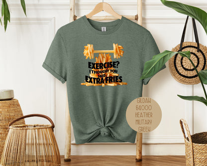 Exercise? I Thought You Said Extra Fries Shirt