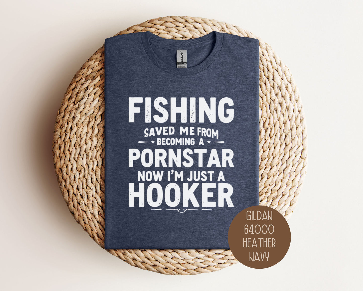 Fishing Saved Me From Becoming a Pornstar, Now I'm Just a Hooker Shirt