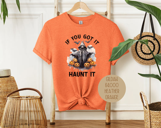 If You Got It Haunt It Shirt