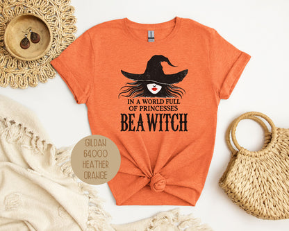 In a World Full of Princesses Be a Witch Shirt