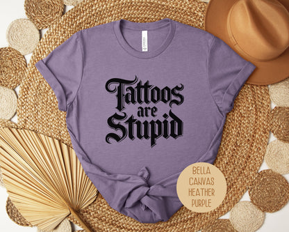 Tattoos are Stupid Shirt