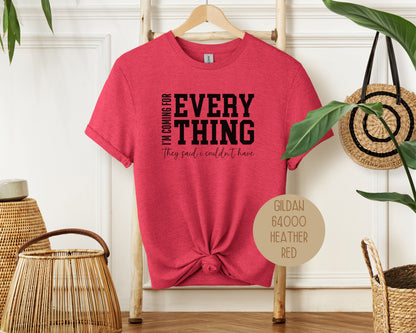 I'm Coming for Everything They Said I Couldn't Have Shirt
