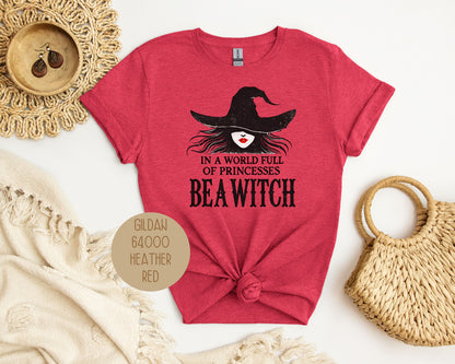 In a World Full of Princesses Be a Witch Shirt