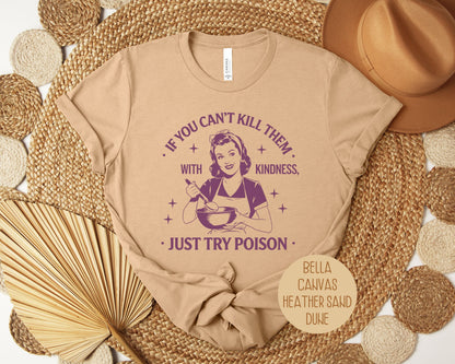 If You Can't Kill Them With Kindness Just Try Poison Shirt