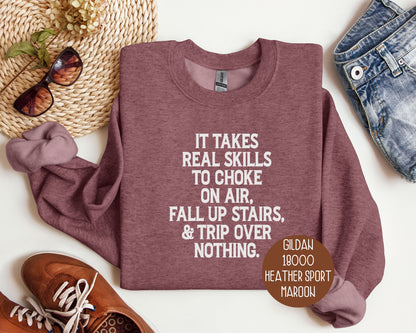 It Takes Real Skills To Choke on Air, Fall Up Stairs, & Trip Over Nothing Sweatshirt