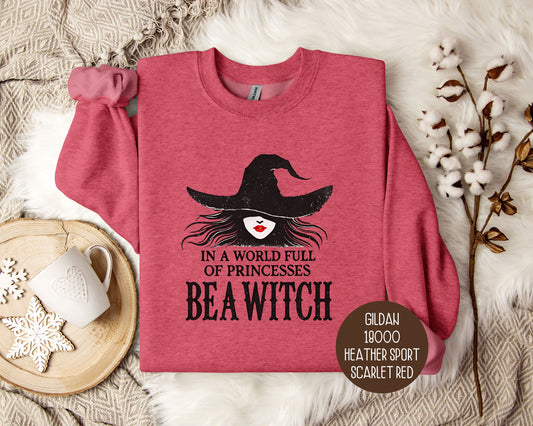 In a World Full of Princesses Be a Witch Sweatshirt