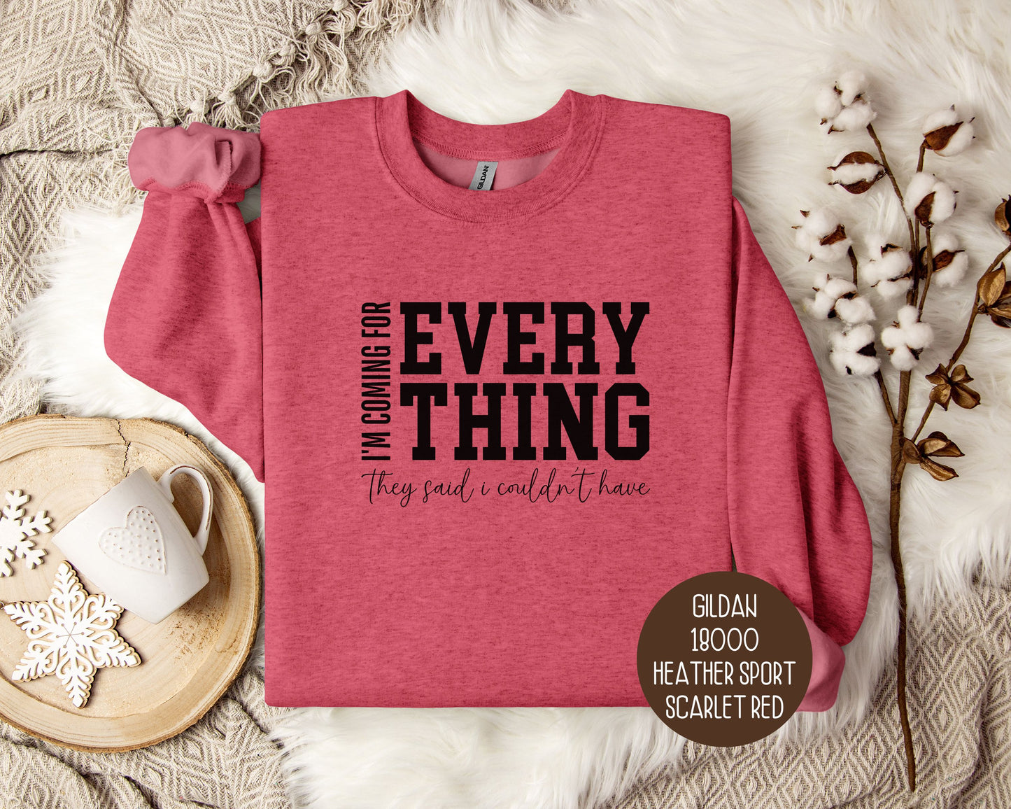 I'm Coming for Everything They Said I Couldn't Have Sweatshirt