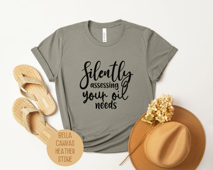 Silently Assessing Your Oil Needs Shirt