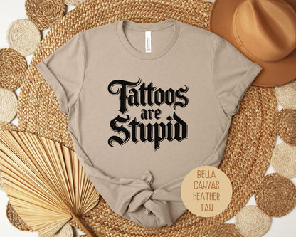 Tattoos are Stupid Shirt