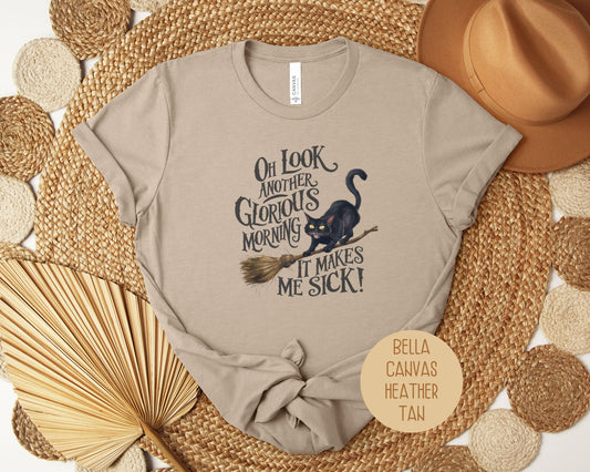 Oh Look, Another Glorious Morning Makes Me Sick Shirt