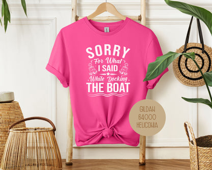 Sorry for What I Said While Docking the Boat Shirt