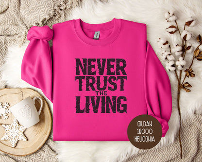 Never Trust the Living Sweatshirt