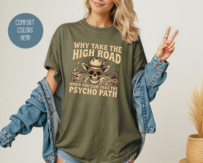 Why Take The High Road When You Can Take The Psycho Path Comfort Colors Shirt T-Shirt  CreativeSpecialTs