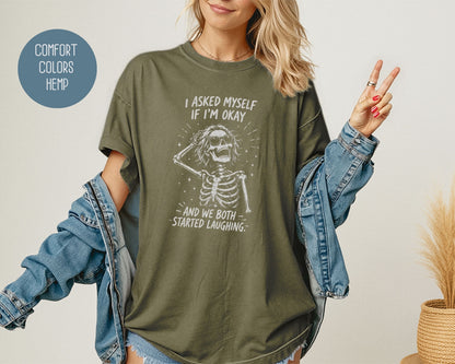 I Asked Myself If I'm Ok and We Both Started Laughing Comfort Colors Shirt T-Shirt  CreativeSpecialTs