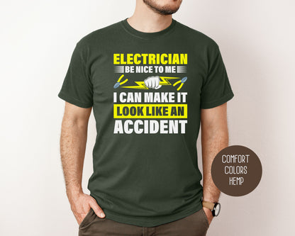 Electrician Be Nice To Me I Can Make It Look Like an Accident Comfort Colors Shirt T-Shirt  CreativeSpecialTs
