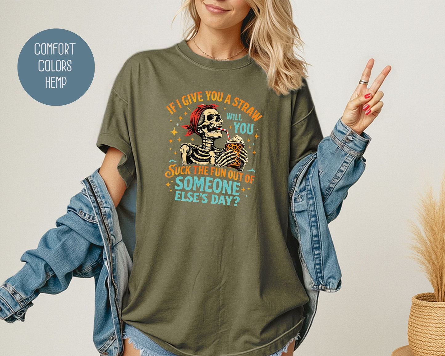 If I Give You a Straw Will you Suck the Fun Out of Someone Else's Day Comfort Colors Shirt T-Shirt  CreativeSpecialTs