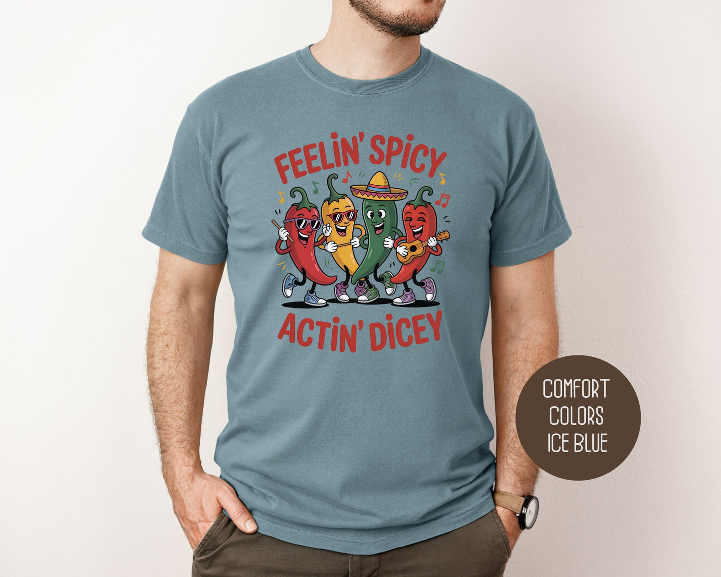 Feeling Spicy Acting Dicey Comfort Colors Shirt T-Shirt CreativeSpecialTs