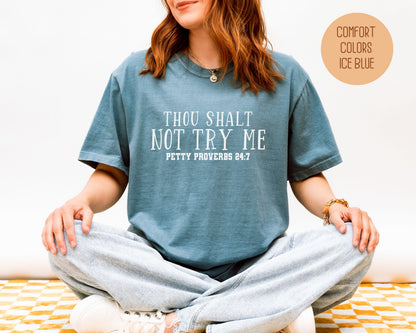 Thou Shalt Not Try Me Petty Proverbs 24:7 Comfort Colors Shirt T-Shirt  CreativeSpecialTs